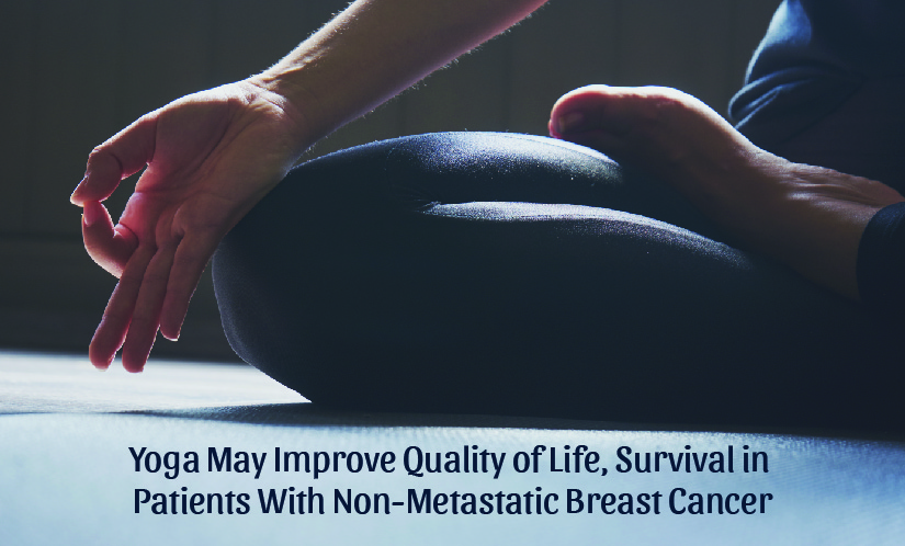 Yoga May Improve Quality of Life, Survival in Patients With Non-Metastatic Breast Cancer