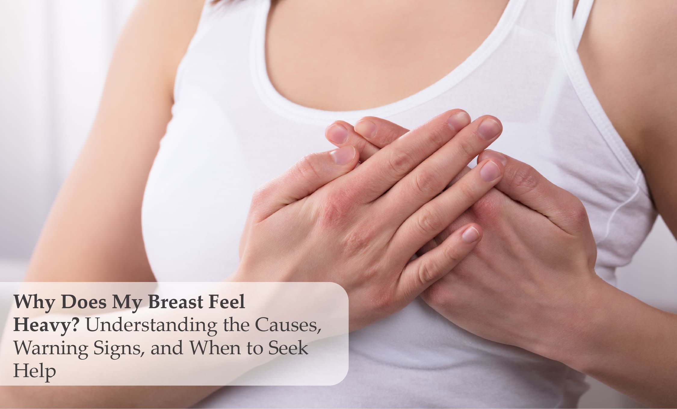 Why Does My Breast Feel Heavy? Causes & When to See Dr. Nita Nair